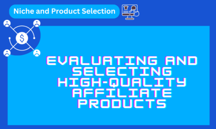 The Ultimate Guide to Evaluating and Selecting High-Quality Affiliate Products