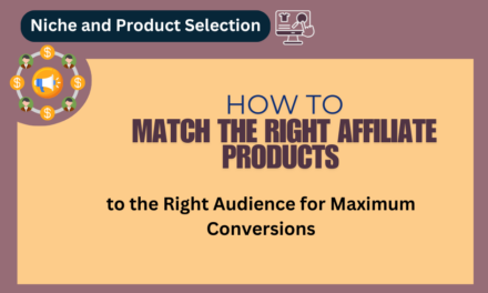 How to Match the Right Affiliate Products to the Right Audience for Maximum Conversions